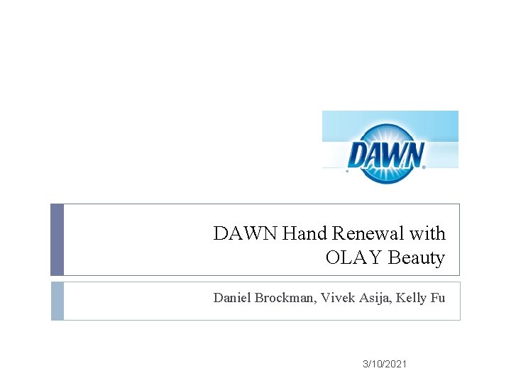 DAWN Hand Renewal with OLAY Beauty Daniel Brockman, Vivek Asija, Kelly Fu 3/10/2021 