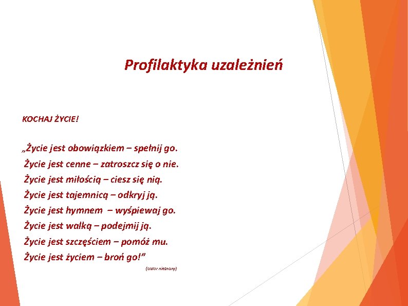 Profilaktyka uzależnień KOCHAJ ŻYCIE! „Życie jest obowiązkiem – spełnij go. Życie jest cenne –