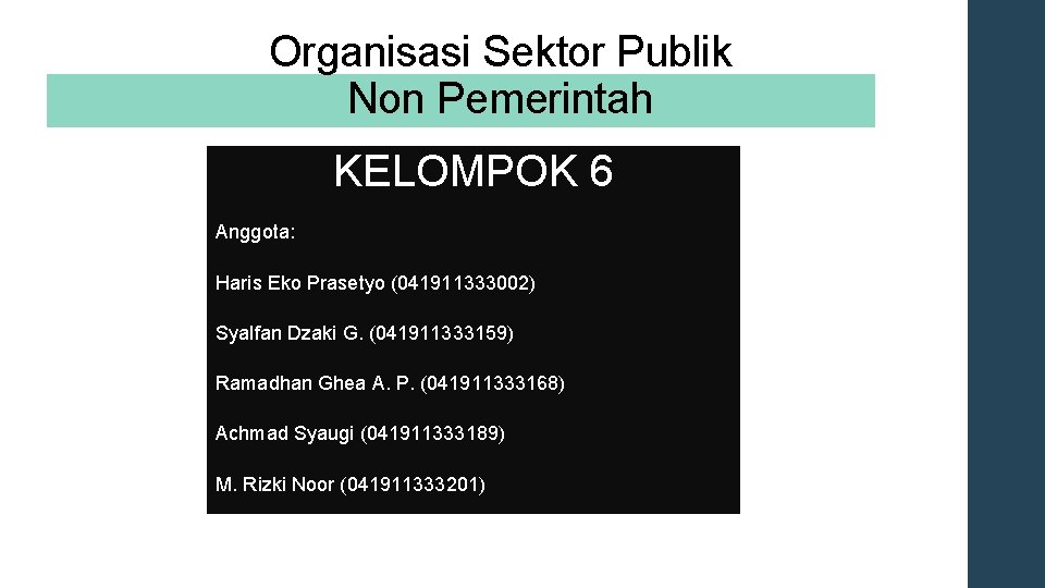 Organisasi Sektor Publik Non Pemerintah KELOMPOK 6 Anggota: Haris Eko Prasetyo (041911333002) Syalfan Dzaki