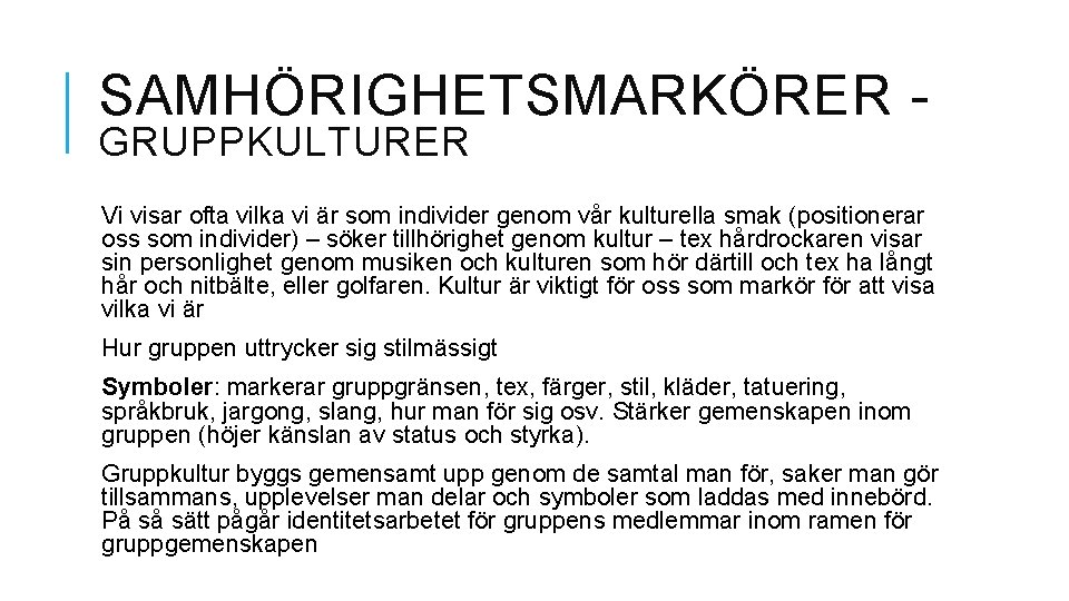 SAMHÖRIGHETSMARKÖRER GRUPPKULTURER Vi visar ofta vilka vi är som individer genom vår kulturella smak