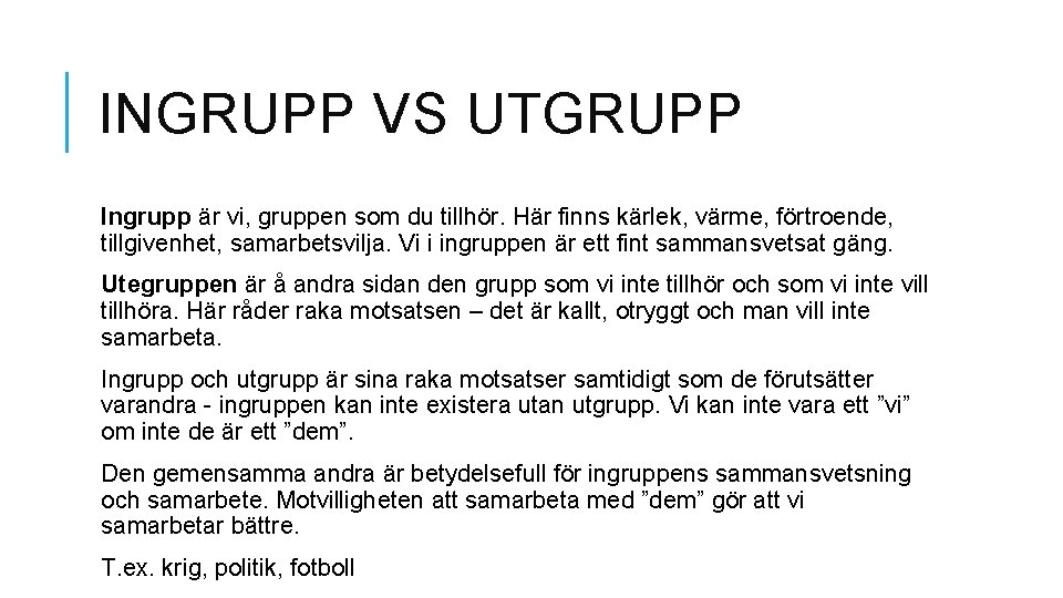 INGRUPP VS UTGRUPP Ingrupp är vi, gruppen som du tillhör. Här finns kärlek, värme,