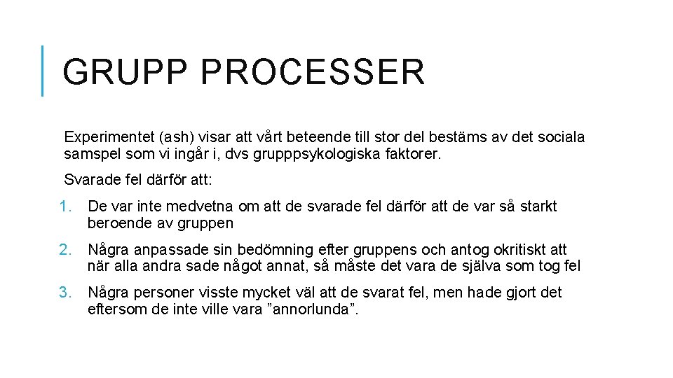 GRUPP PROCESSER Experimentet (ash) visar att vårt beteende till stor del bestäms av det