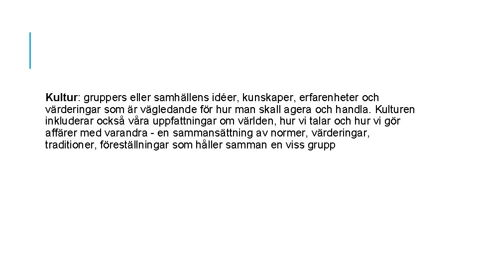 Kultur: gruppers eller samhällens idéer, kunskaper, erfarenheter och värderingar som är vägledande för hur