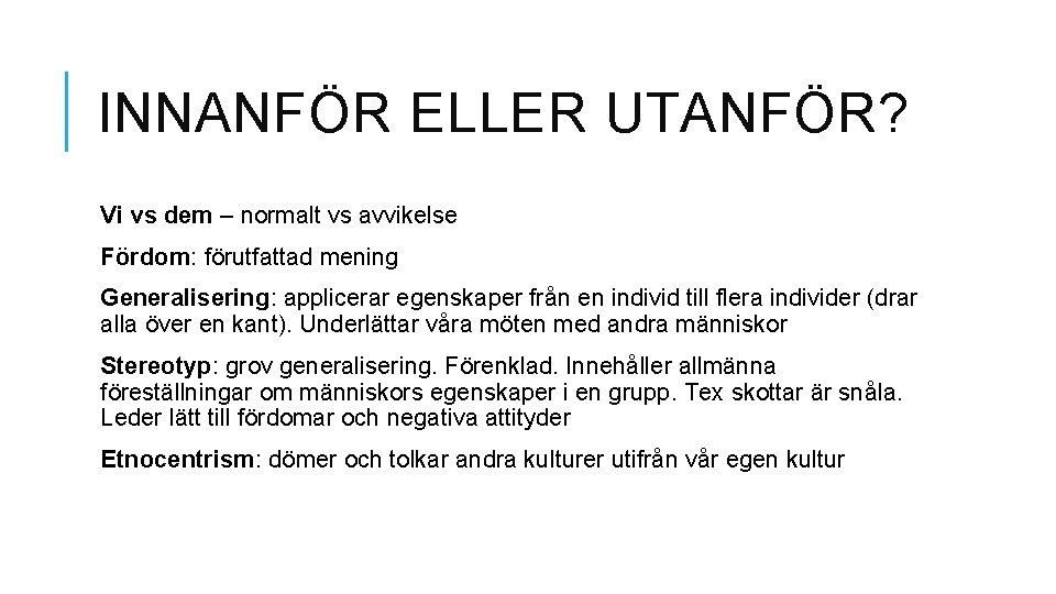 INNANFÖR ELLER UTANFÖR? Vi vs dem – normalt vs avvikelse Fördom: förutfattad mening Generalisering: