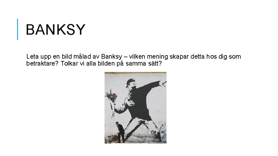 BANKSY Leta upp en bild målad av Banksy – vilken mening skapar detta hos