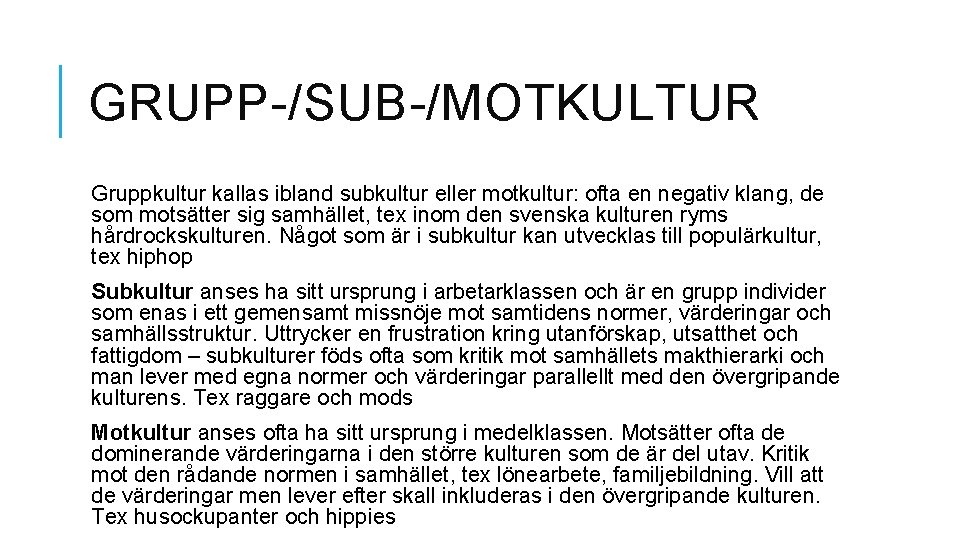 GRUPP-/SUB-/MOTKULTUR Gruppkultur kallas ibland subkultur eller motkultur: ofta en negativ klang, de som motsätter