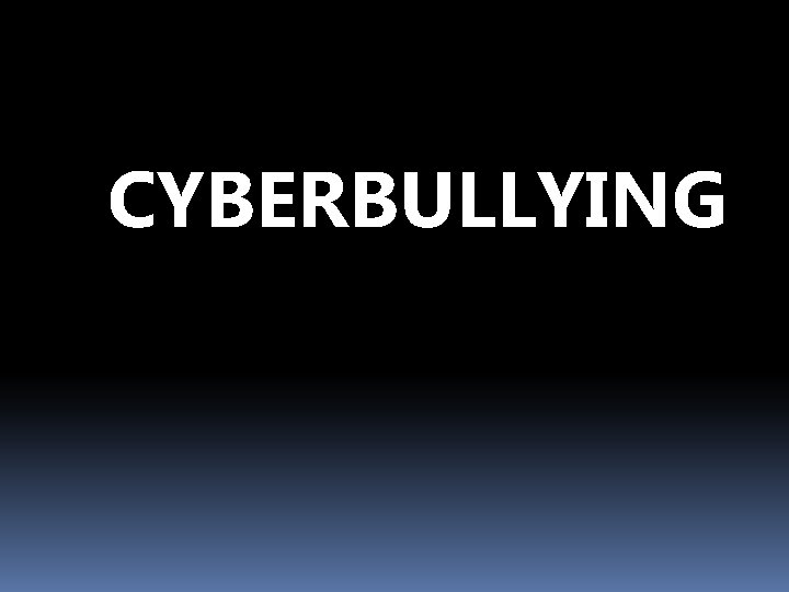 CYBERBULLYING 