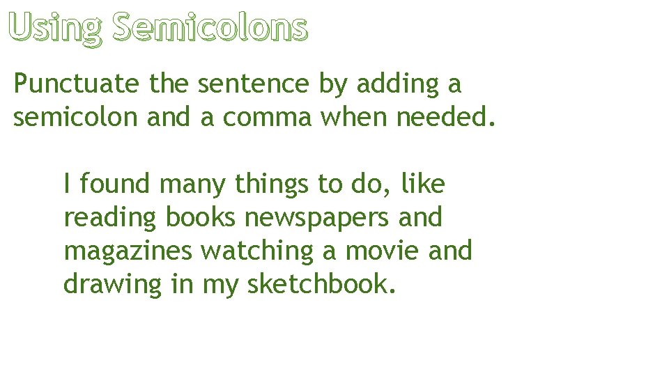Using Semicolons Punctuate the sentence by adding a semicolon and a comma when needed.