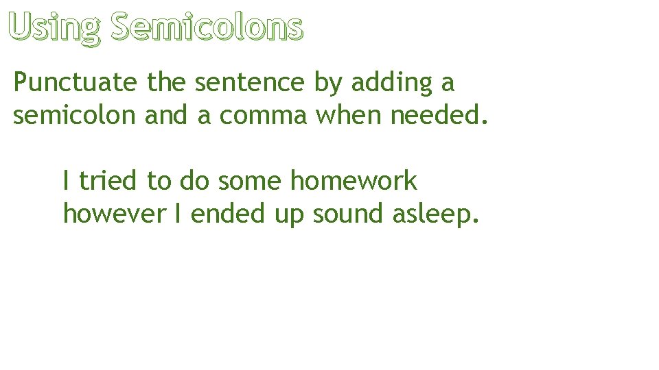 Using Semicolons Punctuate the sentence by adding a semicolon and a comma when needed.