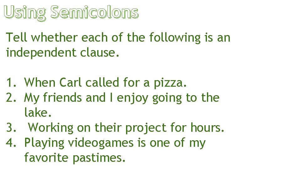 Using Semicolons Tell whether each of the following is an independent clause. 1. When