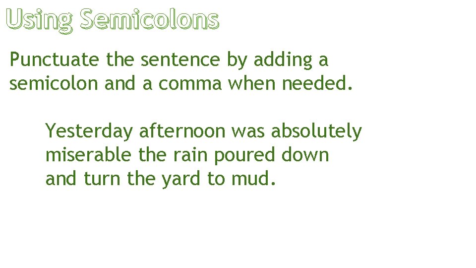 Using Semicolons Punctuate the sentence by adding a semicolon and a comma when needed.