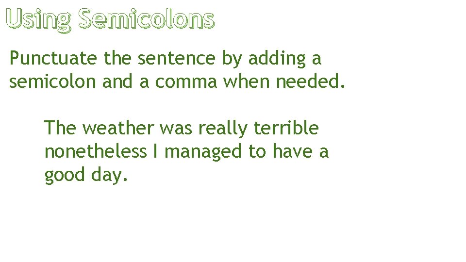 Using Semicolons Punctuate the sentence by adding a semicolon and a comma when needed.