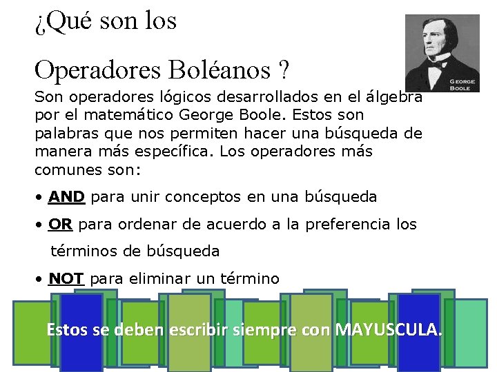 ¿Qué son los Operadores Boléanos ? Son operadores lógicos desarrollados en el álgebra por