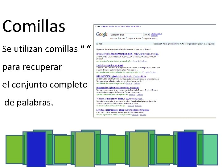 Comillas Se utilizan comillas “ “ para recuperar el conjunto completo de palabras. 