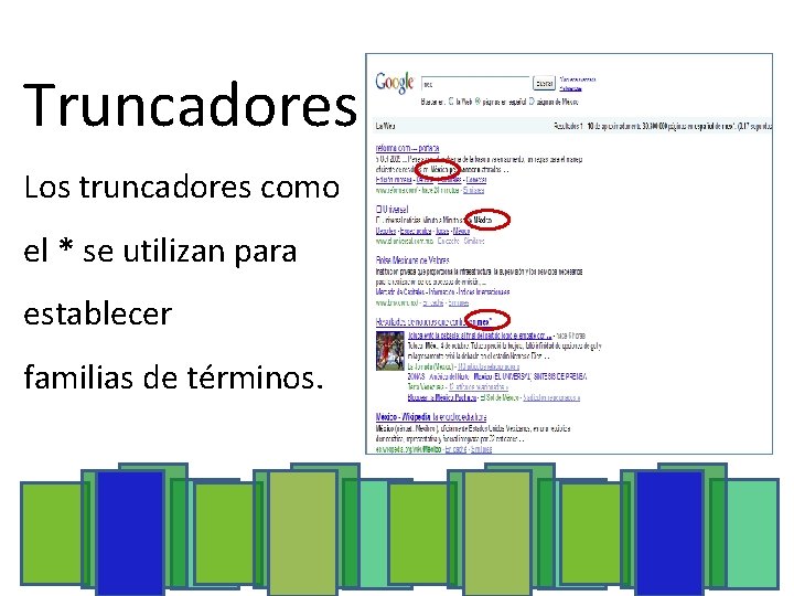 Truncadores Los truncadores como el * se utilizan para establecer familias de términos. 