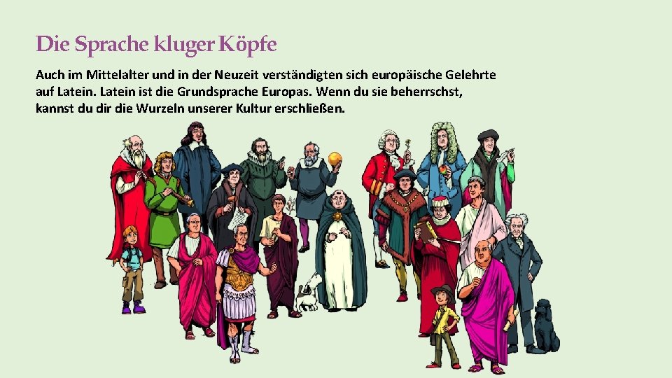 Die Sprache kluger Köpfe Auch im Mittelalter und in der Neuzeit verständigten sich europäische