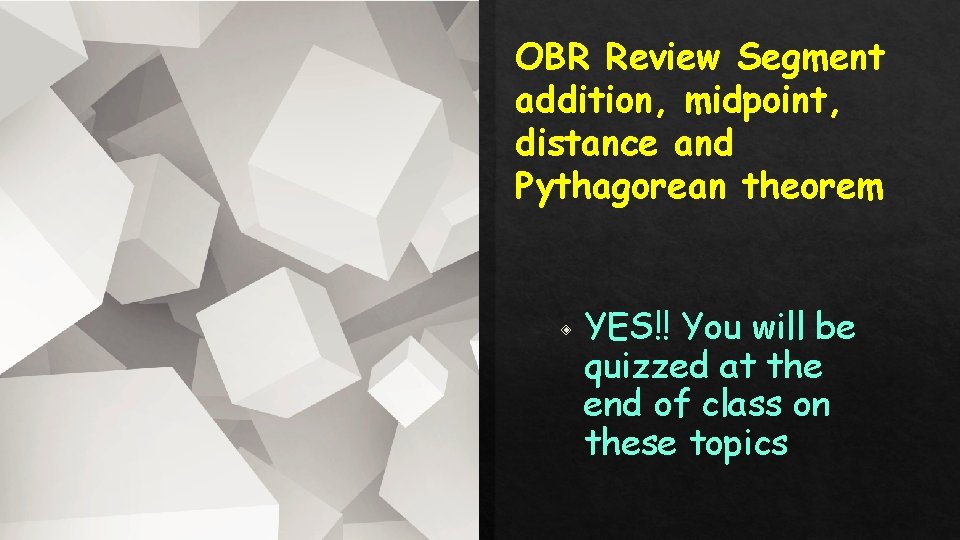 OBR Review Segment addition, midpoint, distance and Pythagorean theorem ◈ YES!! You will be