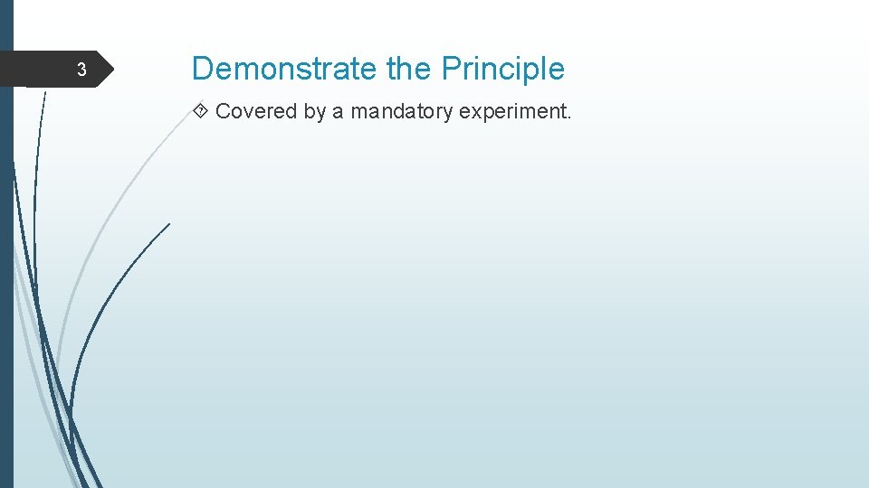 3 Demonstrate the Principle Covered by a mandatory experiment. 