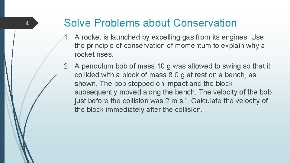 4 Solve Problems about Conservation 1. A rocket is launched by expelling gas from