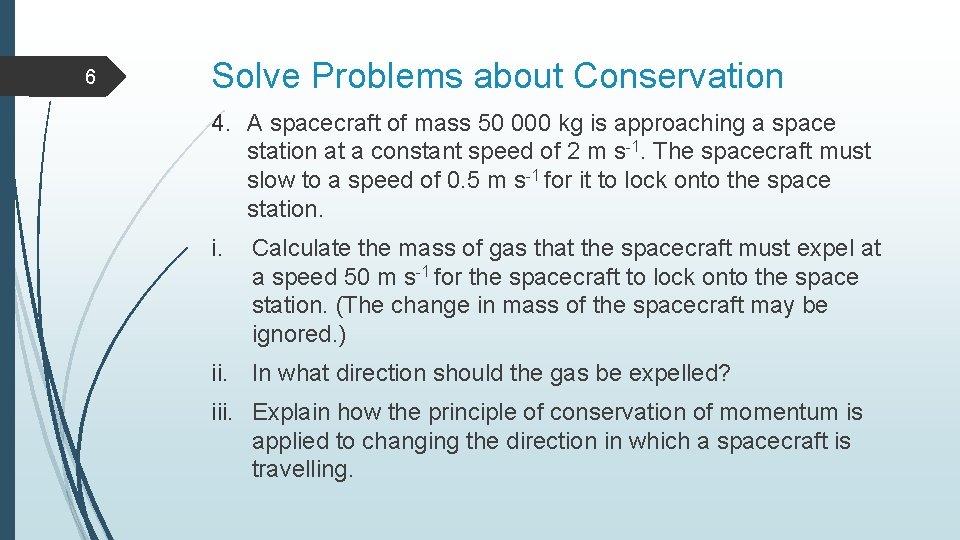 6 Solve Problems about Conservation 4. A spacecraft of mass 50 000 kg is