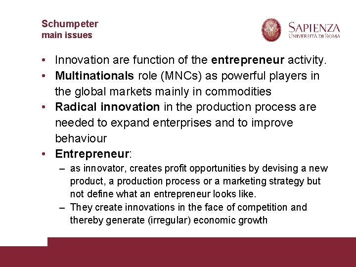 Schumpeter main issues • Innovation are function of the entrepreneur activity. • Multinationals role