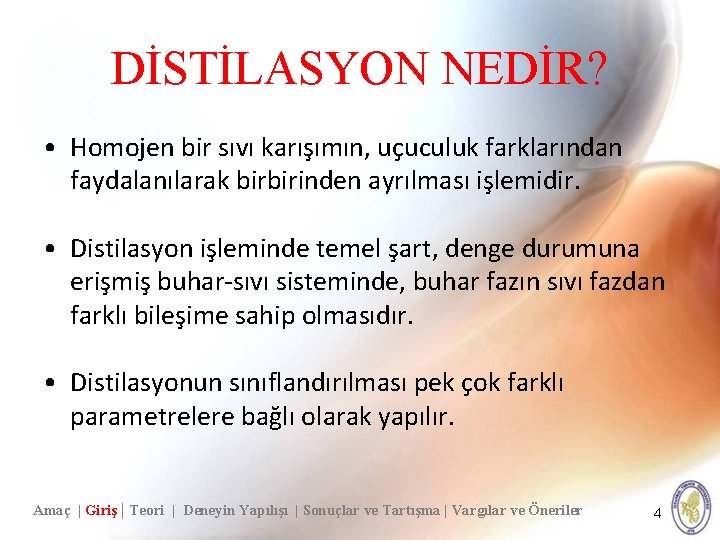 DİSTİLASYON NEDİR? • Homojen bir sıvı karışımın, uçuculuk farklarından faydalanılarak birbirinden ayrılması işlemidir. •