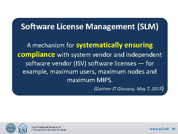 Software License Management (SLM) A mechanism for systematically ensuring compliance with system vendor and