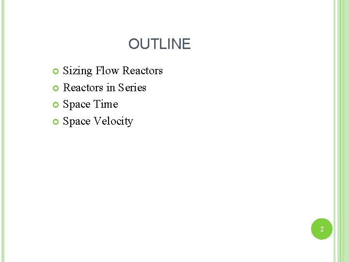 OUTLINE Sizing Flow Reactors in Series Space Time Space Velocity 2 
