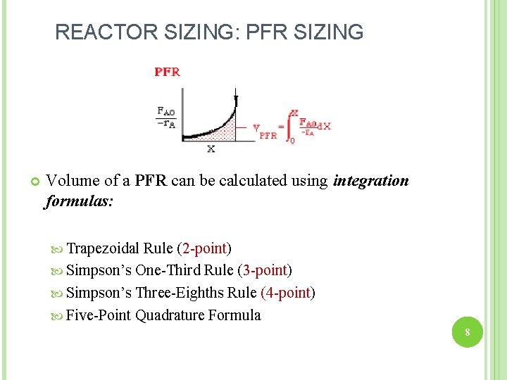 REACTOR SIZING: PFR SIZING Volume of a PFR can be calculated using integration formulas: