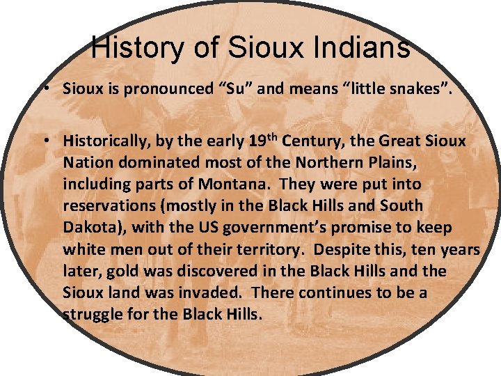History of Sioux Indians • Sioux is pronounced “Su” and means “little snakes”. •