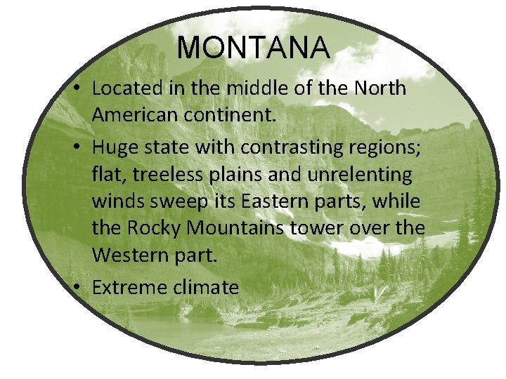 MONTANA • Located in the middle of the North American continent. • Huge state