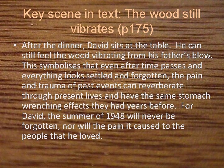 Key scene in text: The wood still vibrates (p 175) • After the dinner,