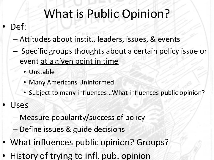  • Def: What is Public Opinion? – Attitudes about instit. , leaders, issues,