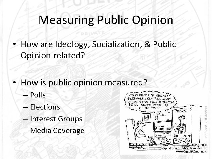 Measuring Public Opinion • How are Ideology, Socialization, & Public Opinion related? • How