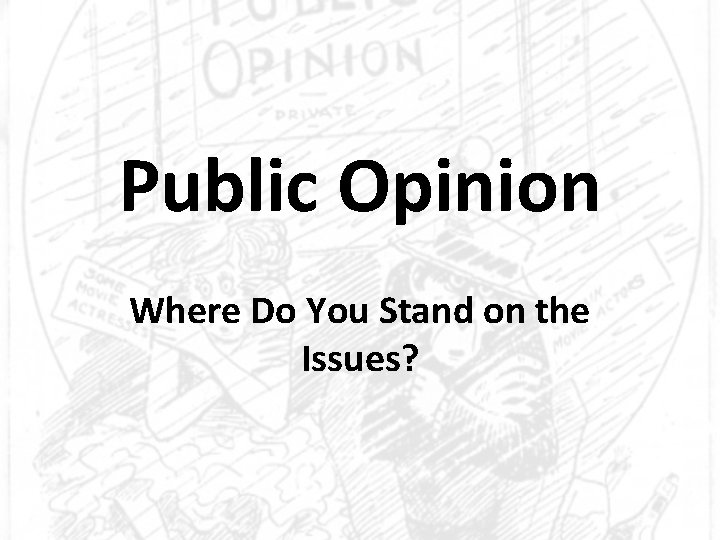 Public Opinion Where Do You Stand on the Issues? 