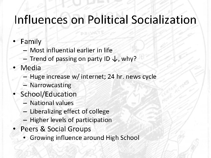 Influences on Political Socialization • Family – Most influential earlier in life – Trend