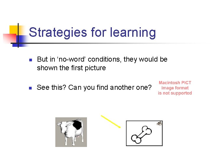 Strategies for learning n n But in ‘no-word’ conditions, they would be shown the