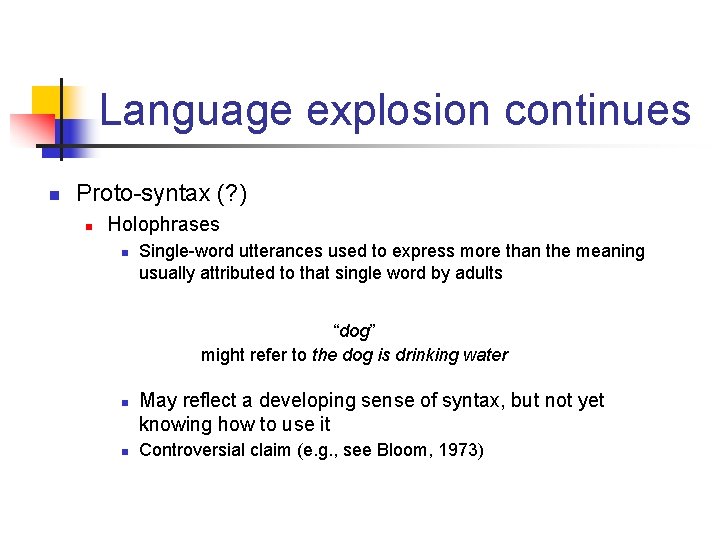 Language explosion continues n Proto-syntax (? ) n Holophrases n Single-word utterances used to