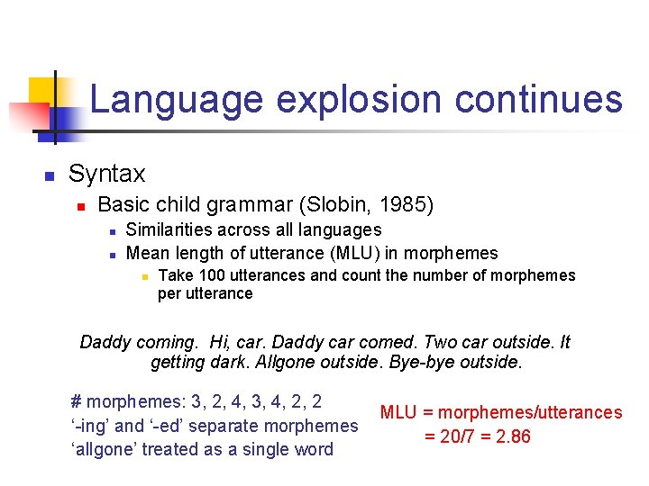Language explosion continues n Syntax n Basic child grammar (Slobin, 1985) n n Similarities