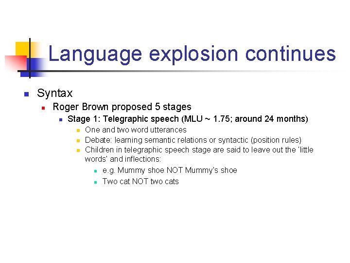 Language explosion continues n Syntax n Roger Brown proposed 5 stages n Stage 1: