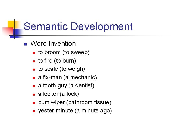 Semantic Development n Word Invention n n n n to broom (to sweep) to