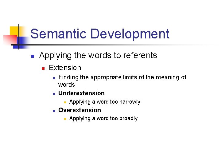 Semantic Development n Applying the words to referents n Extension n n Finding the