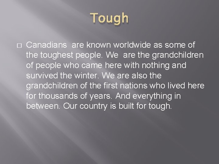 Tough � Canadians are known worldwide as some of the toughest people. We are