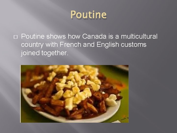 Poutine � Poutine shows how Canada is a multicultural country with French and English