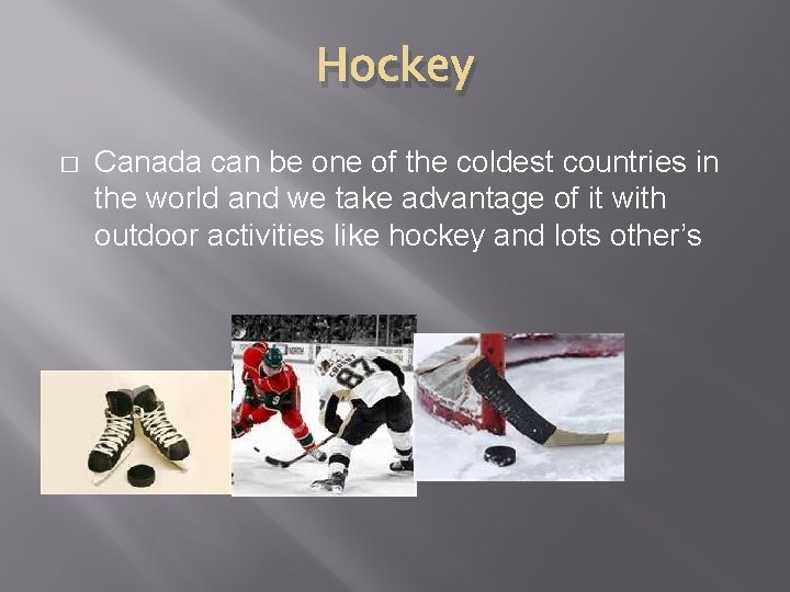 Hockey � Canada can be one of the coldest countries in the world and