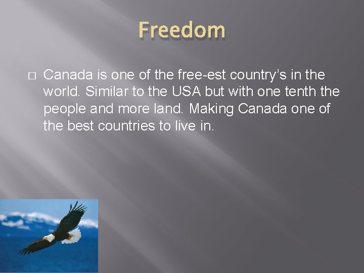 Freedom � Canada is one of the free-est country’s in the world. Similar to