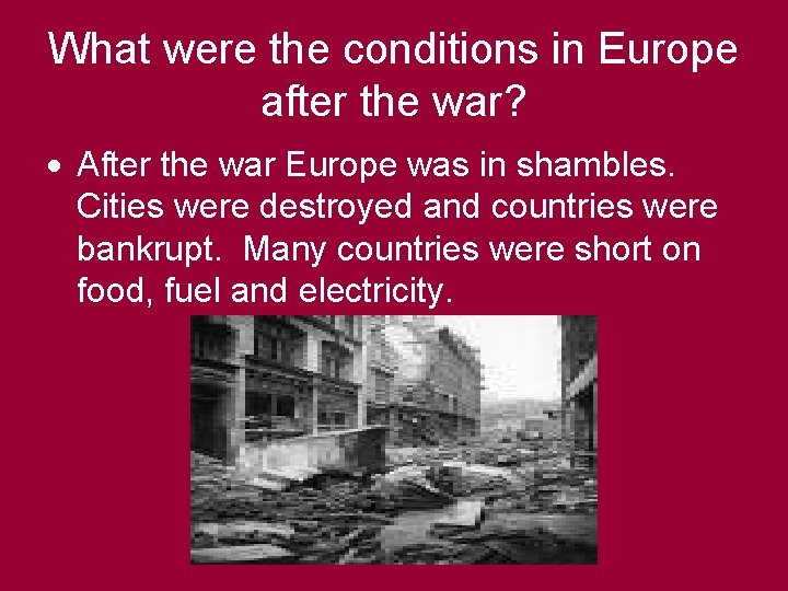 What were the conditions in Europe after the war? After the war Europe was