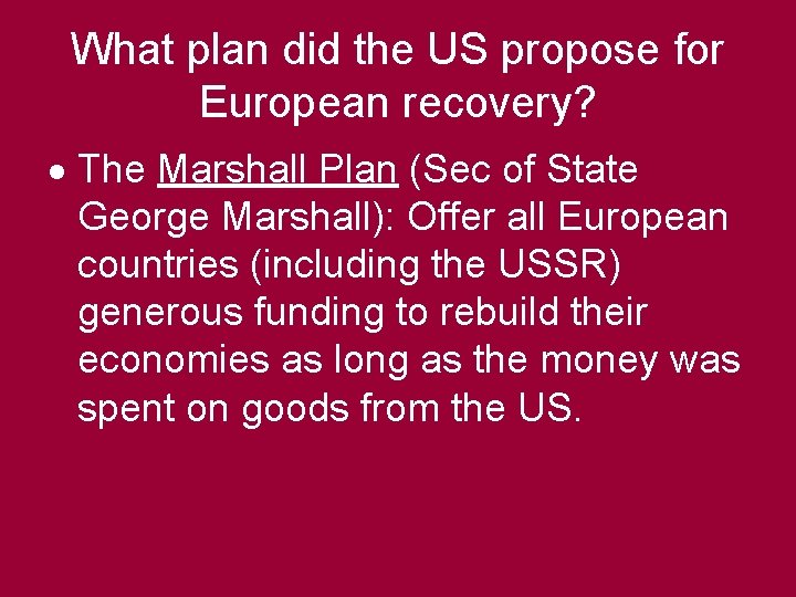 What plan did the US propose for European recovery? The Marshall Plan (Sec of