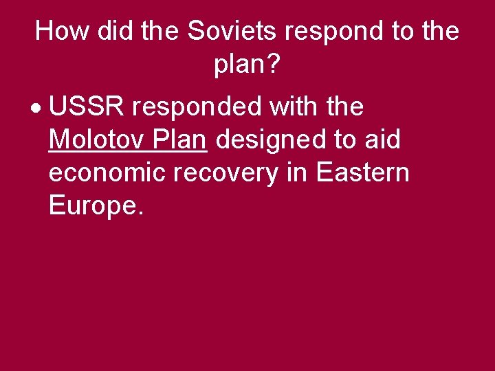 How did the Soviets respond to the plan? USSR responded with the Molotov Plan