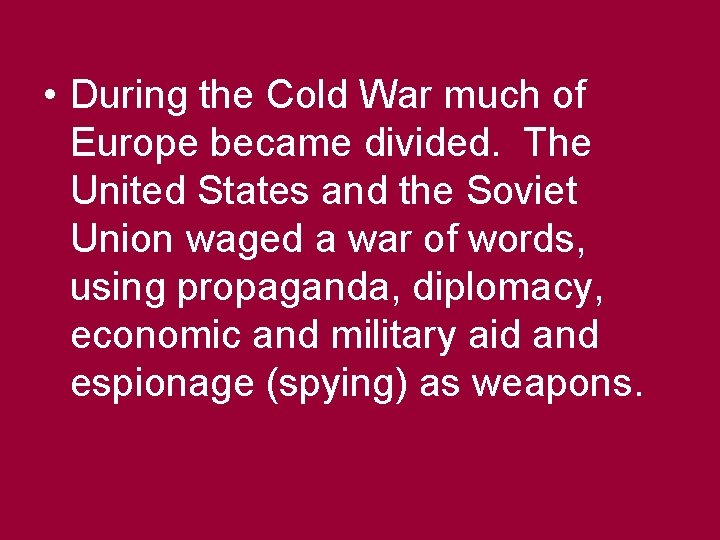  • During the Cold War much of Europe became divided. The United States